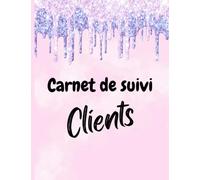 Carnet de suivi clients: Cahier pour suivre les informations d’une clientèle | Cadeau idéal pour micro entrepreneur | Format A4, 100 pages