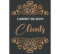 Carnet De Suivi Clients: Cahier Pour Suivre Votre Clientèle Vous Aide à Gérer et à Organiser Votre Clients