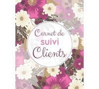 Carnet de suivi clients: Cahier professionnel pour suivre les informations d’une clientèle | Registre de rendez-vous et de prospection | Livre pour conserver les profils et RDV de vos clients