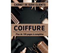Carnet de suivi clients coiffure: Journal de bord à compléter pour suivre et relancer sa clientèle - Registre de prospection et de RDV de vos clients.