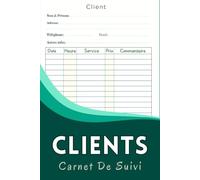 Carnet De Suivi Clients: Fiches Clients à Remplir | Organisez Vos Rendez-vous, Coordonnées et Prestations Offertes