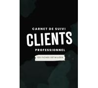 Carnet de suivi clients professionnel: Gestion efficace de votre portefeuille client avec 120 fiches détaillées