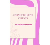 CARNET DE SUIVI CLIENTS - Prothésiste ongulaire: Styliste ongulaire