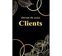 Carnet de Suivi Clients: Registre Professionnel pour Gérer les Informations et les Rendez-vous de la Clientèle