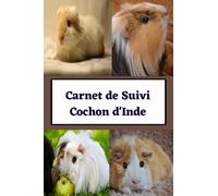 Carnet de suivi cochon d'inde: carnet de santé cochon d'inde, livre de suivi vaccins, traitements, nourriture, cage, activité, idée cadeau