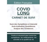 Carnet de Suivi COVID Long: Journal de santé pour suivi symptômes, intensité, fatigue, malaise post-effort et évolution quotidienne