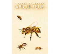 Carnet de Suivi d'Apiculteur: Ce carnet d'inspection et d'entretien des ruches est destiné aux apiculteurs avancés. Ce journal D'apiculture est un ... la Santé de Votre Ruche ou de Vos Ruches.