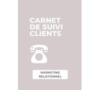 Carnet de suivi de clients Marketing relationnel: Cahier de suivi de clients pour marketeurs de réseau à compléter | 50 doubles pages pour suivre ses clients MLM | format A4 | rétention clients