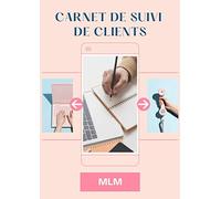 Carnet de suivi de clients MLM: Cahier de suivi de clients pour marketeurs de réseau à compléter | 50 doubles pages pour suivre ses clients MLM | format A4 | rétention clients