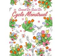Carnet De Suivi De Cycle Menstruel: Journal De Suivi Menstruel Et Livre Des Règles Pour Jeunes Filles, Adolescentes Et Femmes, Incluant Trackers De Règles Et Calendriers Menstruels.