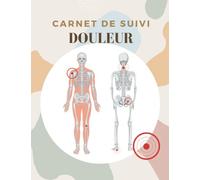 Carnet de Suivi De DOULEUR 120pages: Cahier à remplir : Symptomes-Traitement-Déclencheurs-Visite médicale-Bilan