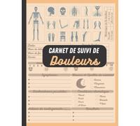 Carnet De Suivi De Douleurs: Suivi quotidien détaillé des symptômes, (fibromyalgie, polymyalgie, fatigue, cancer..... ). Symptomes-Traitement-Déclencheurs-Visite médicale-Bilan-niveau de douleur ..