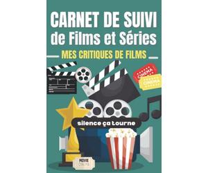 Carnet de Suivi de Films et Séries: Critiques cinématographiques : Journal de Bord à remplir: Idéal pour les étudiants; cinéphiles, les spectateurs ou les amoureux du cinéma