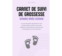 Carnet de suivi de grossesse: Semaine après semaine - Journal de Grossesse avec évolution de bébé, souvenirs, plannings, échographies et préparation à la naissance