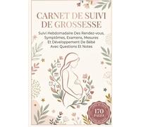 Carnet De Suivi De Grossesse: Suivi Hebdomadaire Des Rendez-vous, Symptômes, Examens, Mesures Et Développement De Bébé Avec Questions Et Notes