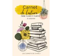Carnet de suivi de lecture à colorier - Thème fleurs et plantes: Les carnets de Charly