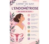 Carnet de suivi de l'Endométriose | 90 Jours: Suivi quotidien des symptômes, du cycle, des traitements, de l'alimentation et des rendez-vous médicaux - pour mieux se comprendre, jour après jour.