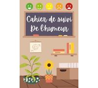 Carnet de suivi de l'humeur: Journal de suivi de l'humeur Détaillé | Suivi d'objectifs quotidiens | énergie, sommeil, stress, alimentation, routine...