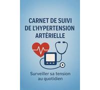 Carnet de suivi de l'hypertension artérielle: Surveiller sa tension au quotidien