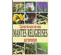 Carnet de suivi de mes mantes religieuses sur terrarium: Ayez avec vous le carnet idéal pour le suivi du quotidien de vos mantes religieuses | Format ... cm 100 pages | Contient des fiches à remplir