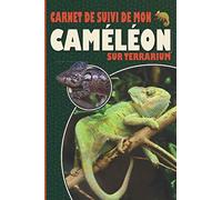 Carnet de suivi de mon cameleon sur terrarium: Ayez avec vous le carnet idéal pour le suivi du quotidien de votre cameleon | Format pratique 15 x 23 cm 100 pages | Contient des fiches à remplir