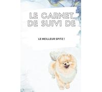 Carnet de suivi de mon chien : Spitz, santé, vétérinaire, vaccin, comportement, chiot