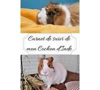 Carnet de suivi de mon cochon d'Inde: carnet de santé et de note pour cochon d'inde