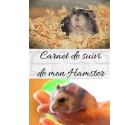 Carnet de suivi de mon Hamster: Carnet de santé/de note pour Hamster