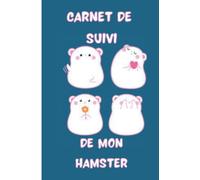 CARNET DE SUIVI DE MON HAMSTER: Carnet de suivi quotidien de mon hamster | Carnet de santé complet et pratique de votre compagnon | Historique des ... x 22,86 cm | Carnet de suivi hamster russe