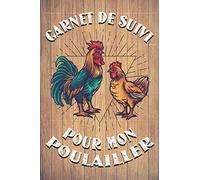 Carnet de suivi de mon poulailler: journal de bord pour élever des poules dans son jardin, livre pour élevage poule pondeuse