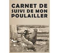 carnet de suivi de mon poulailler: journal de suivi de mon poulailler | Journal de Bord pour les amoureux de Poules de nature | suivre Un poulailler ... des poules | 100pages |Idée cadeau original