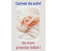 Carnet de suivi de mon premier bébé: Carnet de bébé - suivi quotidien, médicale et ++