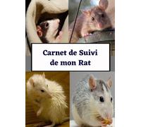 Carnet de suivi de mon rat: carnet de santé rat, journal de bord quotidien, 100 pages de suivi, activité, nourriture, cage, vaccins, idée cadeau