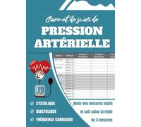 Carnet de Suivi de Tension Artérielle, Journal de Bord Pour Surveiller la Pression Artérielle: Relevé d’Automesure Tensionnelle, Systolique, ... la règle de 3 mesures pour toute l'année