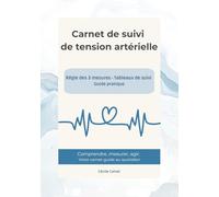 Carnet de suivi de tension artérielle: Un carnet-guide clair et complet pour accompagner la prise en charge de l'hypertension artérielle