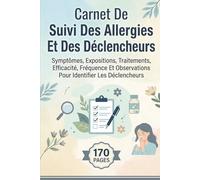 Carnet De Suivi Des Allergies Et Des Déclencheurs: Symptômes, Expositions, Traitements, Efficacité, Fréquence Et Observations Pour Identifier Les Déclencheurs