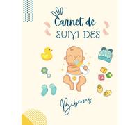 Carnet de Suivi des Biberons: Cahier à remplir 0-6 mois: Journal de Bord Bébé | Suivi Quotidien des repas | Cadeau Future Maman | Format A4 | Pour les Parents | 108 Pages