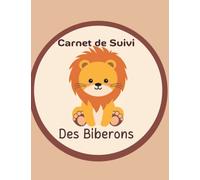 Carnet de Suivi des Biberons: Cahier à remplir 0-6 mois: Journal de Bord Bébé | Suivi Quotidien des repas | Cadeau Future Maman | Format A4 | Pour les Parents | 108 Pages