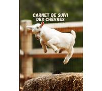 Carnet de suivi des chèvres: Journal de suivi pour élevage de chèvres | Carnet d’éleveur | Éleveur de caprins