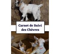 Carnet de suivi des chèvres: journal de suivi pour élevage de chèvres, livre de bord pour éleveur de caprins