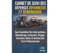 Carnet De Suivi Des Dépenses Dépanneuse Et Remorquage: Suivi Quotidien Des Interventions, Kilométrage, Carburant, Péages, Entretien, Notes Et Gestion Des Frais Professionnels