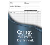 Carnet de suivi des heures de travail.: Enregistrer les heures travaillées sur diverses tâches pour les employeurs, les employés, les petites entreprises et pour un usage personnel.