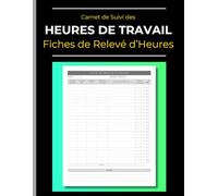 Carnet de Suivi des Heures de Travail : Fiches de Relevé d’Heures: Enregistrement des heures de Travail pour les professionnels indépendants, ... | 120 Pages | Grand format 21.6 x 27.9 cm