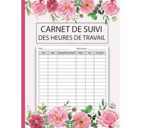 Carnet de suivi des heures de travail: Pour les employeurs ou particuliers | Grand format A4, 110 pages