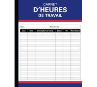 Carnet de suivi des heures de travail: Registre des heures de travail | Enregistrement des heures travaillées sur diverses tâches pour les employeurs, ... un usage personnel | Format A4 - 120 Pages