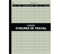 Carnet de suivi des heures de travail: Registre des heures de travail | Enregistrement des heures travaillées sur diverses tâches pour les employeurs, ... un usage personnel | Format A4 - 120 Pages