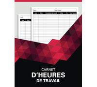 Carnet de suivi des heures de travail: Registre des heures de travail | Enregistrement des heures travaillées sur diverses tâches pour les employeurs, ... un usage personnel | Format A4 - 120 Pages