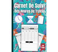 Carnet de Suivi des Heures de Travail: Registre simple pour noter horaires, heures supplémentaires et activités | Avec espace de notes | Idéal pour ... entrepreneurs et les petites entreprises