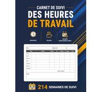 Carnet de suivi des heures de travail: Suivi hebdomadaire des horaires, pauses et heures supplémentaires