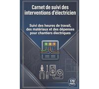 Carnet de suivi des interventions d’électricien: Suivi des heures de travail, des matériaux et des dépenses pour chantiers électriques